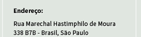 Endereço: Rua Marechal Hastimphilo de Moura 338 B7B - Brasil, São Paulo